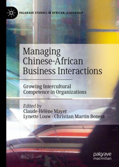 Managing Chinese-African Business Interactions : Growing Intercultural Competence in Organizations, Hardback Book