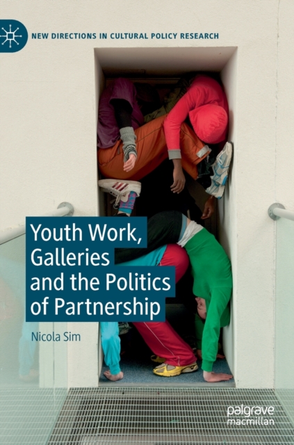 Youth Work, Galleries and the Politics of Partnership, Hardback Book