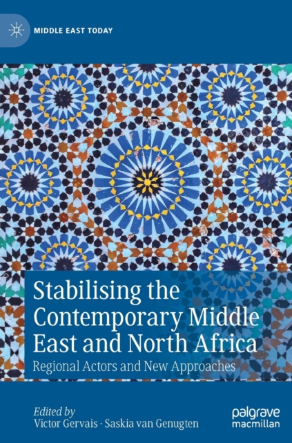 Stabilising the Contemporary Middle East and North Africa : Regional Actors and New Approaches, Hardback Book