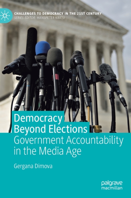 Democracy Beyond Elections : Government Accountability in the Media Age, Hardback Book