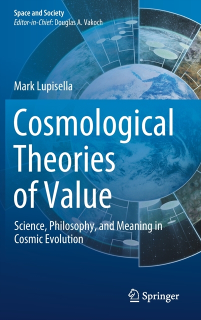 Cosmological Theories of Value : Science, Philosophy, and Meaning in Cosmic Evolution, Hardback Book