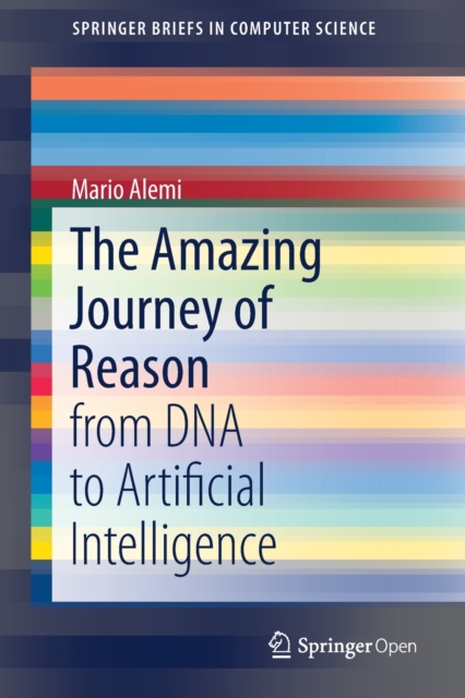 The Amazing Journey of Reason : from DNA to Artificial Intelligence, Paperback / softback Book