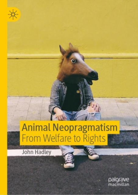 Animal Neopragmatism : From Welfare to Rights, Hardback Book