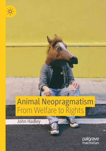 Animal Neopragmatism : From Welfare to Rights, Paperback / softback Book