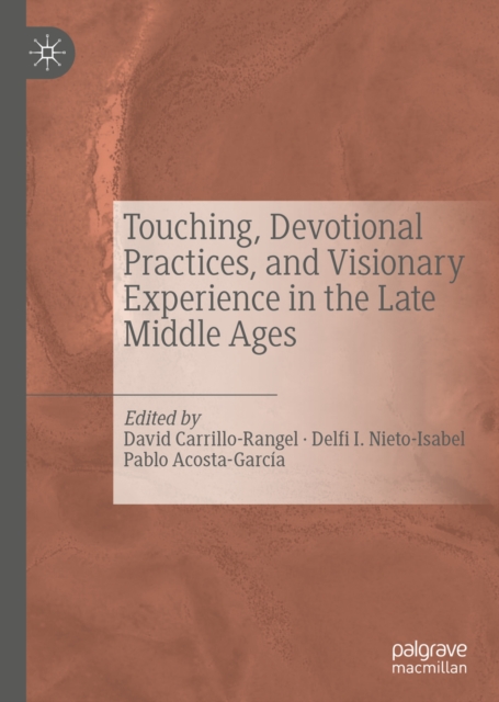 Touching, Devotional Practices, and Visionary Experience in the Late Middle Ages, PDF eBook