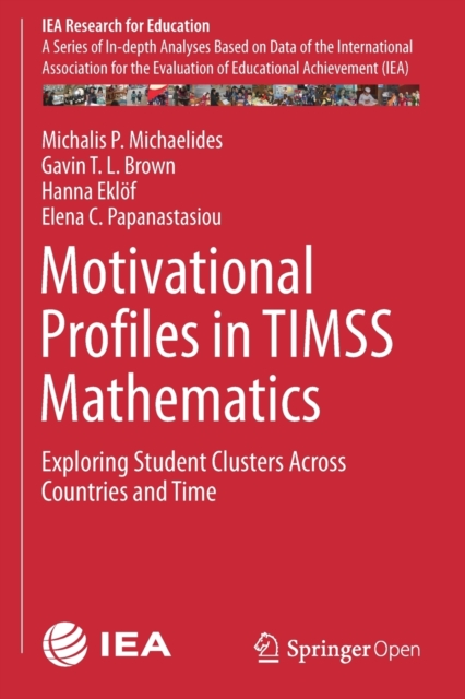 Motivational Profiles in TIMSS Mathematics : Exploring Student Clusters Across Countries and Time, Paperback / softback Book