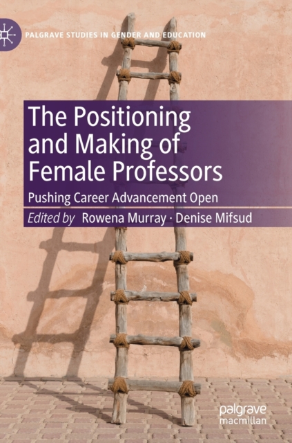 The Positioning and Making of Female Professors : Pushing Career Advancement Open, Hardback Book