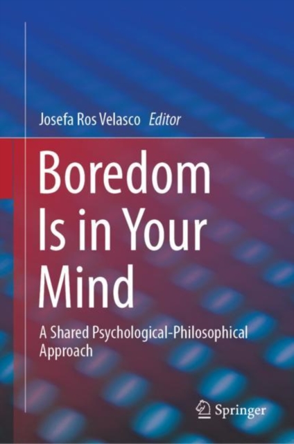 Boredom Is in Your Mind : A Shared Psychological-Philosophical Approach, Hardback Book
