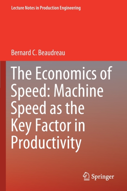 The Economics of Speed: Machine Speed as the Key Factor in Productivity, Paperback / softback Book