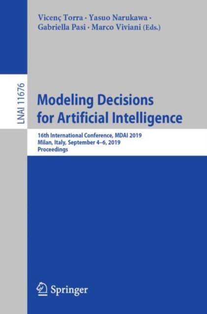 Modeling Decisions for Artificial Intelligence : 16th International Conference, MDAI 2019, Milan, Italy, September 4–6, 2019, Proceedings, Paperback / softback Book