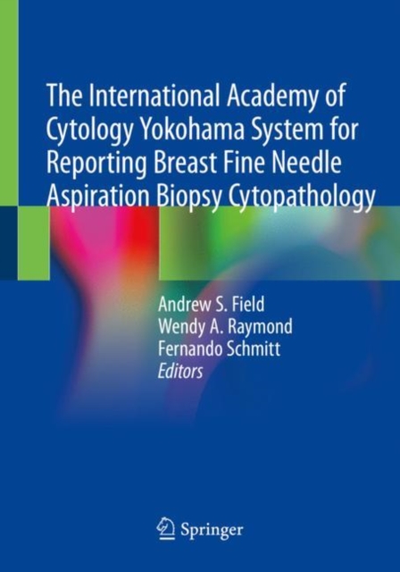 The International Academy of Cytology Yokohama System for Reporting Breast Fine Needle Aspiration Biopsy Cytopathology, Paperback / softback Book