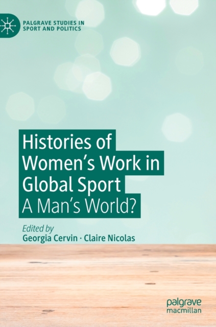 Histories of Women's Work in Global Sport : A Man’s World?, Hardback Book