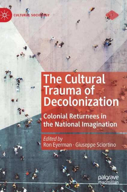 The Cultural Trauma of Decolonization : Colonial Returnees in the National Imagination, Hardback Book