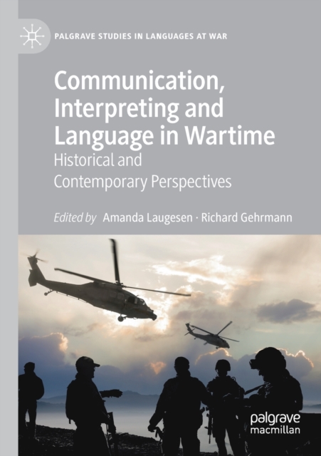 Communication, Interpreting and Language in Wartime : Historical and Contemporary Perspectives, Paperback / softback Book