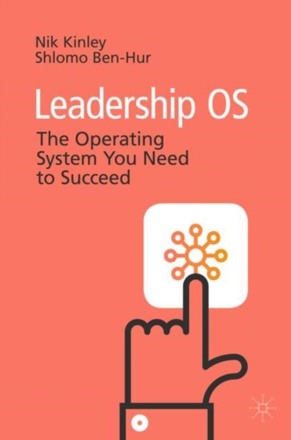 Leadership OS : The Operating System You Need to Succeed, Hardback Book