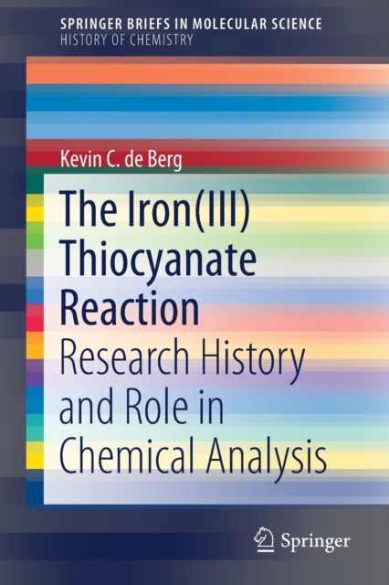 The Iron(III) Thiocyanate Reaction : Research History and Role in Chemical Analysis, Paperback / softback Book