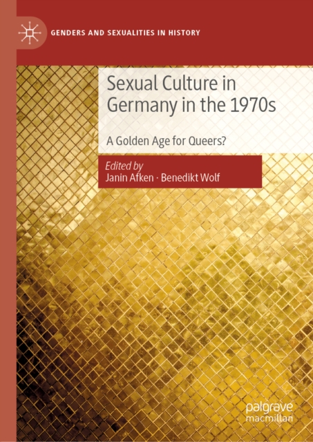 Sexual Culture in Germany in the 1970s : A Golden Age for Queers?, PDF eBook