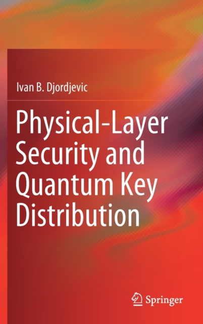 Physical-Layer Security and Quantum Key Distribution, Hardback Book