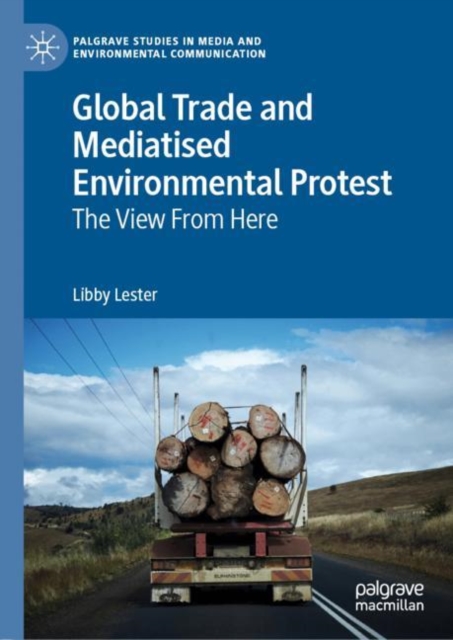 Global Trade and Mediatised Environmental Protest : The View From Here, Hardback Book