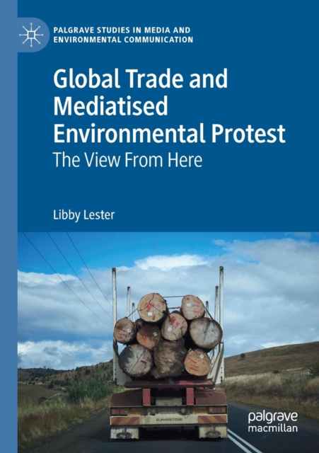 Global Trade and Mediatised Environmental Protest : The View From Here, Paperback / softback Book