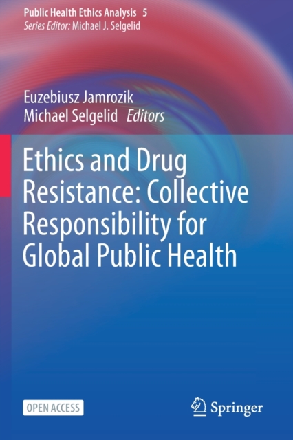 Ethics and Drug Resistance: Collective Responsibility for Global Public Health, Paperback / softback Book