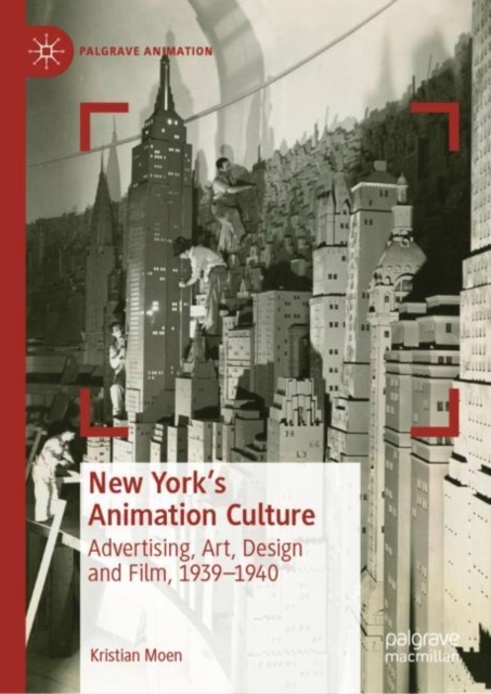 New York's Animation Culture : Advertising, Art, Design and Film, 1939-1940, Hardback Book