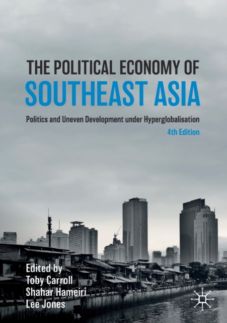 The Political Economy of Southeast Asia : Politics and Uneven Development under Hyperglobalisation, Paperback / softback Book