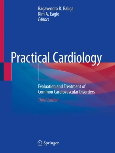 Practical Cardiology : Evaluation and Treatment of Common Cardiovascular Disorders, Paperback / softback Book