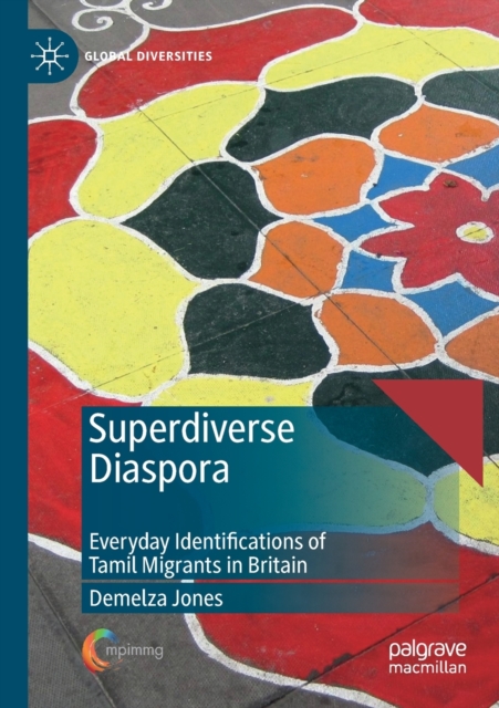 Superdiverse Diaspora : Everyday Identifications of Tamil Migrants in Britain, Paperback / softback Book