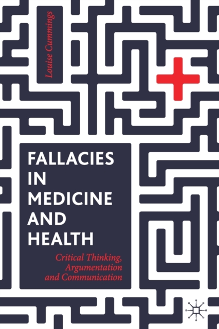 Fallacies in Medicine and Health : Critical Thinking, Argumentation and Communication, Paperback / softback Book