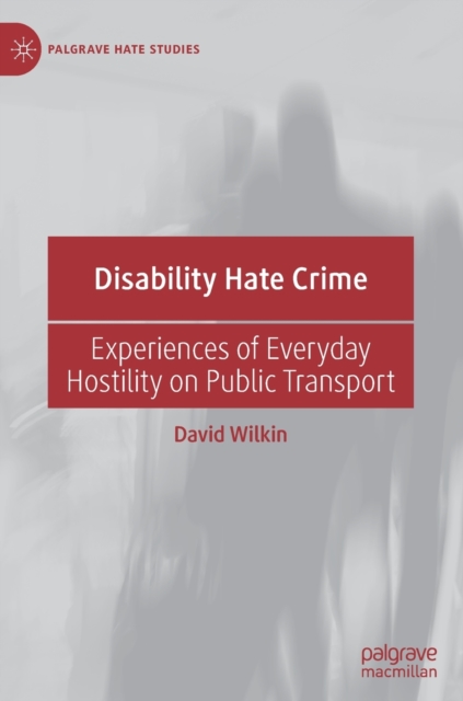 Disability Hate Crime : Experiences of Everyday Hostility on Public Transport, Hardback Book