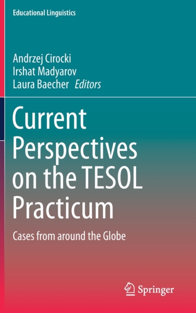 Current Perspectives on the TESOL Practicum : Cases from around the Globe, Hardback Book