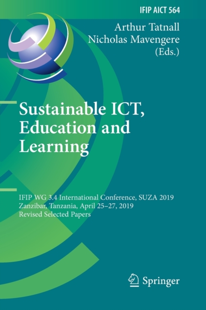 Sustainable ICT, Education and Learning : IFIP WG 3.4 International Conference, SUZA 2019, Zanzibar, Tanzania, April 25-27, 2019, Revised Selected Papers, Paperback / softback Book