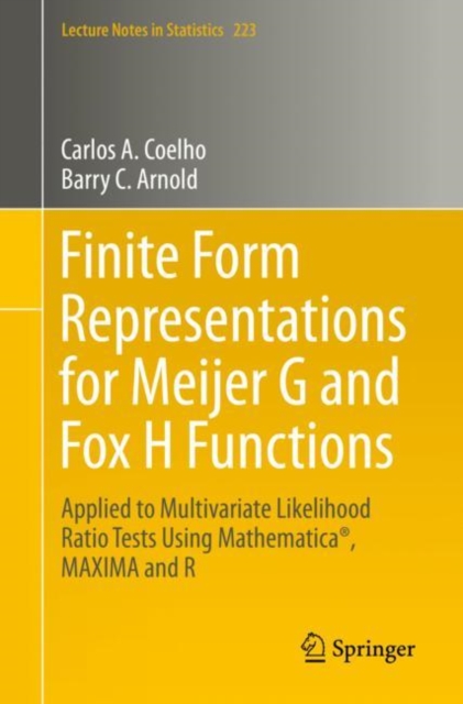 Finite Form Representations for Meijer G and Fox H Functions : Applied to Multivariate Likelihood Ratio Tests Using Mathematica®, MAXIMA and R, Paperback / softback Book