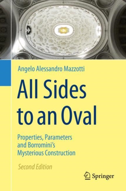 All Sides to an Oval : Properties, Parameters and Borromini's Mysterious Construction, Hardback Book