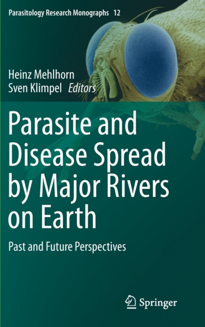 Parasite and Disease Spread by Major Rivers on Earth : Past and Future Perspectives, Hardback Book