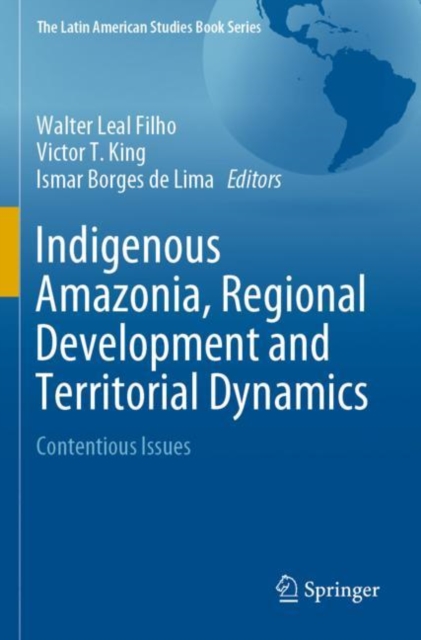 Indigenous Amazonia, Regional Development and Territorial Dynamics : Contentious Issues, Paperback / softback Book