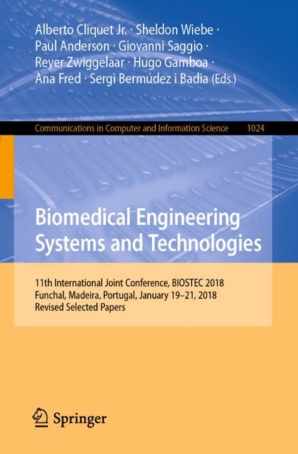 Biomedical Engineering Systems and Technologies : 11th International Joint Conference, BIOSTEC 2018, Funchal, Madeira, Portugal, January 19-21, 2018, Revised Selected Papers, Paperback / softback Book