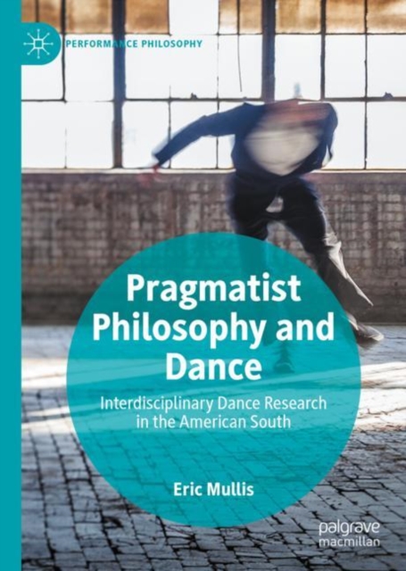 Pragmatist Philosophy and Dance : Interdisciplinary Dance Research in the American South, Hardback Book