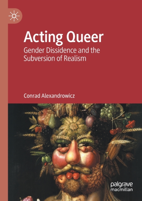 Acting Queer : Gender Dissidence and the Subversion of Realism, Paperback / softback Book