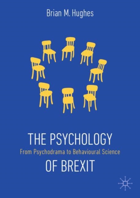 The Psychology of Brexit : From Psychodrama to Behavioural Science, Paperback / softback Book