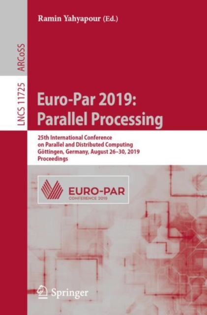 Euro-Par 2019: Parallel Processing : 25th International Conference on Parallel and Distributed Computing, Gottingen, Germany, August 26–30, 2019, Proceedings, Paperback / softback Book