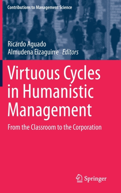 Virtuous Cycles in Humanistic Management : From the Classroom to the Corporation, Hardback Book