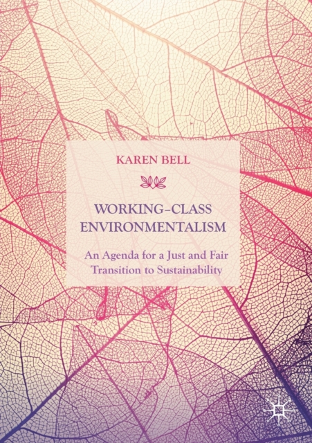 Working-Class Environmentalism : An Agenda for a Just and Fair Transition to Sustainability, Paperback / softback Book