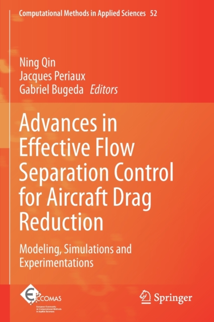Advances in Effective Flow Separation Control for Aircraft Drag Reduction : Modeling, Simulations and Experimentations, Paperback / softback Book