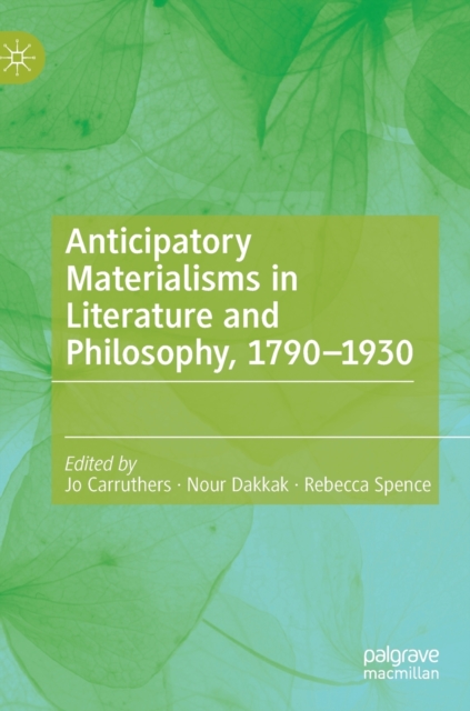 Anticipatory Materialisms in Literature and Philosophy, 1790-1930, Hardback Book