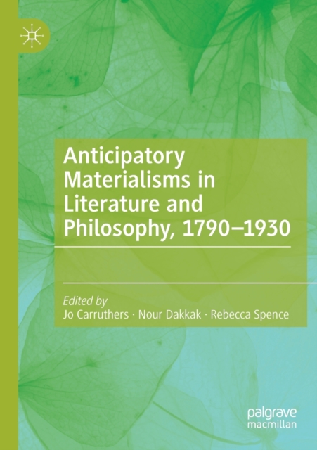 Anticipatory Materialisms in Literature and Philosophy, 1790-1930, Paperback / softback Book