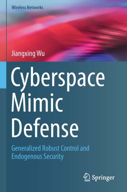 Cyberspace Mimic Defense : Generalized Robust Control and Endogenous Security, Paperback / softback Book