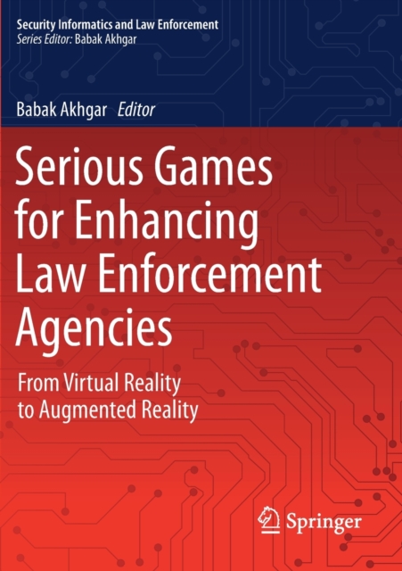 Serious Games for Enhancing Law Enforcement Agencies : From Virtual Reality to Augmented Reality, Paperback / softback Book