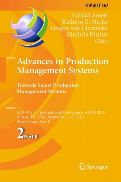 Advances in Production Management Systems. Towards Smart Production Management Systems : IFIP WG 5.7 International Conference, APMS 2019, Austin, TX, USA, September 1-5, 2019, Proceedings, Part II, Hardback Book